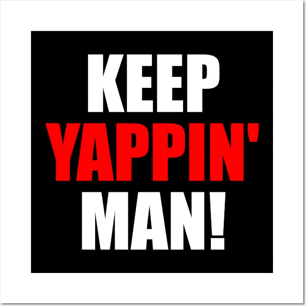 Keep Yappin Man Wall Art by oskibunde
